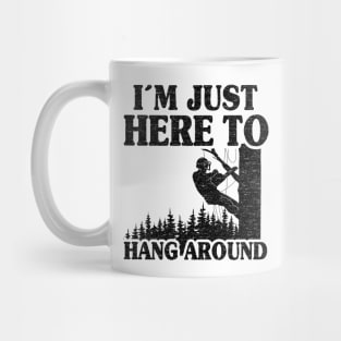 Just Here To Hang Around Funny Arborist Gift Tree Work Mug